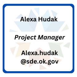 Alexa Hudak - Project Manager - Alexa.hudak@sde.ok.gov